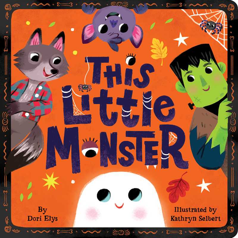 The vibrant cover of This Little Monster by Dori Elys (Simon & Schuster) features playful cartoon monsters—including a wolf, a bat, Frankenstein’s monster, and a ghost—gathered around the title. The orange background is decorated with leaves, a spider, and cobwebs.